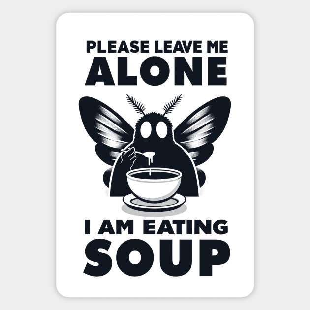 Please Leave Me Alone I Am Eating Soup Magnet by CreativeSage